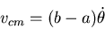\begin{displaymath}v_{cm}=(b-a)\dot\theta\end{displaymath}