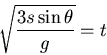 \begin{displaymath}\sqrt{\frac{3 s\sin\theta}{g}}=t\;\end{displaymath}