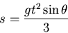 \begin{displaymath}s=\frac{gt^2\sin\theta}{3}\end{displaymath}