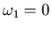 $\omega_1=0$