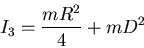 \begin{displaymath}I_3=\frac{mR^2}{4}+mD^2\end{displaymath}