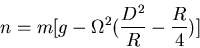 \begin{displaymath}n=m[g-\Omega^2(\frac{D^2}{R}-\frac{R}{4})]\end{displaymath}