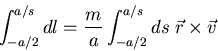 \begin{displaymath}\int_{-a/2}^{a/s}dl=\frac{m}{a}\int_{-a/2}^{a/s}ds\;\vec{r}\times\vec{v}\end{displaymath}