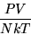 \begin{displaymath}\frac{PV}{NkT}\end{displaymath}