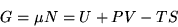 \begin{displaymath}G=\mu N=U+PV-TS\end{displaymath}