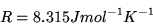 \begin{displaymath}R=8.315 J mol^{-1}K^{-1}\end{displaymath}