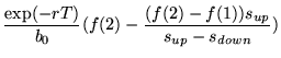 $\displaystyle \frac{\exp(-rT)}{b_{0}}(f(2)-\frac{(f(2)-f(1))s_{up}}{s_{up}-s_{down}})$