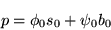 \begin{displaymath}\large {p=\phi_{0} s_{0} + \psi_{0} b_{0}}
\end{displaymath}