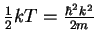 $\frac{1}{2}kT=\frac{\hbar^{2}k^{2}}{2m}$