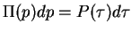 $\Pi(p)dp=P(\tau)d\tau$