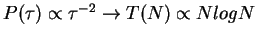 $P(\tau)\propto\tau^{-2}\rightarrow T(N)\propto N log{N}$