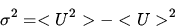 \begin{displaymath}\sigma^2=<U^2>-<U>^2\end{displaymath}