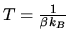 $T=\frac{1}{\beta k_B}$
