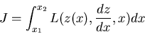 \begin{displaymath}J=\int_{x_1}^{x_2}L(z(x),\frac{dz}{dx},x)dx\end{displaymath}