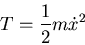 \begin{displaymath}T=\frac{1}{2}m\dot{x}^2\end{displaymath}