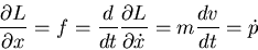 \begin{displaymath}\frac{\partial L}{\partial x}=f=\frac{d}{dt}\frac{\partial L}{\partial\dot{x}}
=m\frac{dv}{dt}=\dot{p}\end{displaymath}