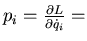 $p_i=\frac{\partial L}{\partial\dot{q}_i}=$
