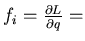 $f_i=\frac{\partial L}{\partial q}=$
