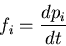 \begin{displaymath}f_i=\frac{dp_i}{dt}\end{displaymath}