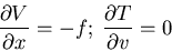 \begin{displaymath}\frac{\partial V}{\partial x}=-f;\;\frac{\partial T}{\partial v}=0\end{displaymath}