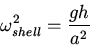 \begin{displaymath}\omega^2_{shell}=\frac{gh}{a^2}\end{displaymath}