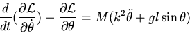 \begin{displaymath}\frac{d}{dt}(\frac{\partial \cal L}{\partial \dot{\theta}})-\...
...al \cal L}{\partial \theta}
=M(k^2\ddot{\theta}+g\l\sin\theta)\end{displaymath}