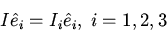 \begin{displaymath}I\hat{e}_i=I_i\hat{e}_i,\; i=1,2,3\end{displaymath}