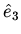 $\hat{e}_3$