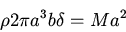 \begin{displaymath}\rho 2\pi a^3b\delta=Ma^2\end{displaymath}