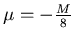 $\mu=-\frac{M}{8}$
